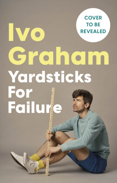 Yardsticks for Failure: A journey down the sinkhole of not getting stuff done by Ivo Graham (SIGNED, PRE-ORDER)