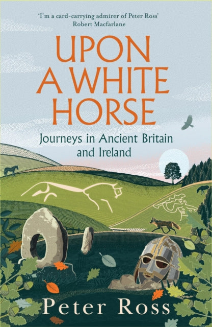 Upon a White Horse: Journeys in Ancient Britain and Ireland by Peter Ross (SIGNED)
