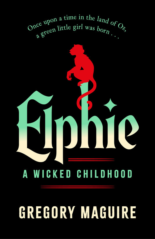 Elphie: A Wicked Childhood by Gregory Maguire (SIGNED)