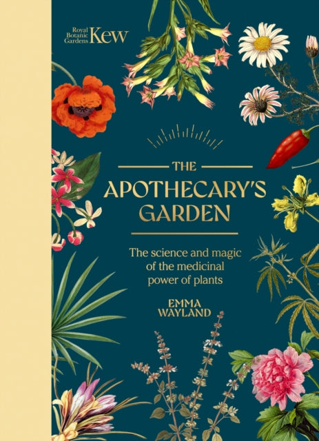 Kew: The Apothecary's Garden: The science and mythology of medicinal plants by Emma Wayland