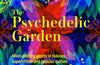 The Psychedelic Garden: Mind-altering plants in folklore, superstition and popular culture