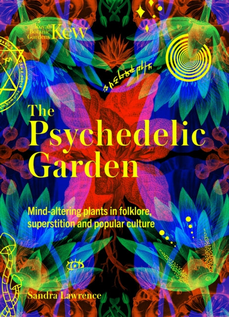 The Psychedelic Garden: Mind-altering plants in folklore, superstition and popular culture