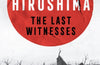 Hiroshima: The extraordinary stories of the last survivors of the atomic bomb who can still recall the day the world changed forever by M.G. Sheftall