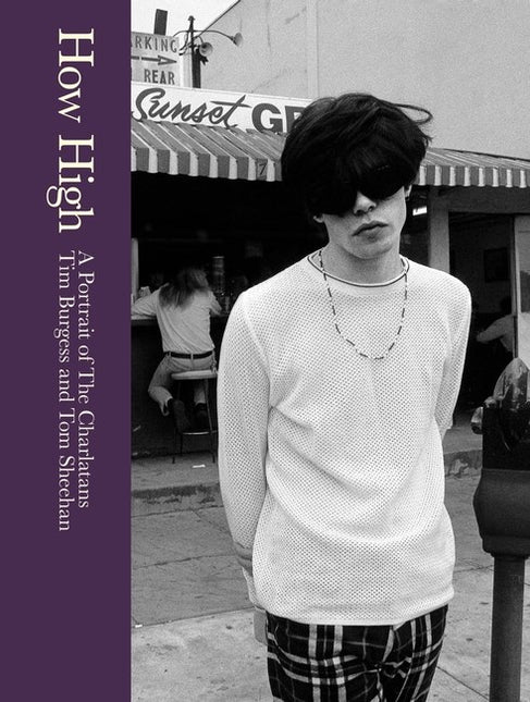 How High: A Portrait of The Charlatans by Tim Burgess & Tom Sheehan (SIGNED)