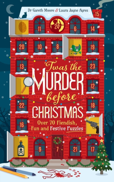 'Twas the Murder Before Christmas: Over 70 Fiendish, Fun and Festive Puzzles by Dr. Gareth Moore & Laura Jayne Ayres