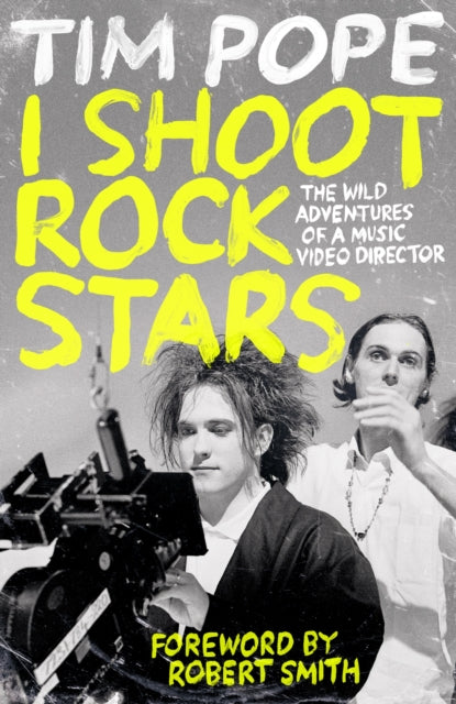 I Shoot Rock Stars: The Wild Adventures of a Music Video Director by Tim Pope (SIGNED PRE-ORDER)