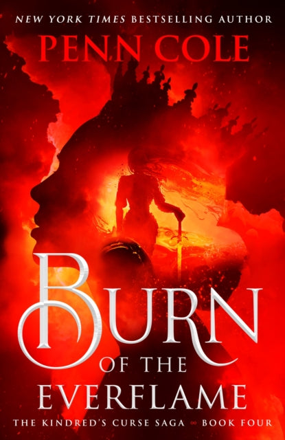 Burn of the Everflame: The epic final book in the Kindred's Curse Saga! by Penn Cole