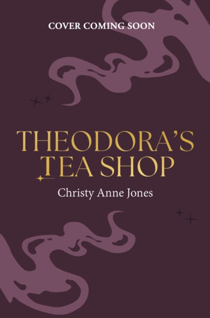 Theodora's Tea Shop by Christy Anne Jones