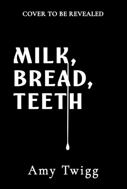 Milk, Bread, Teeth by Amy Twigg