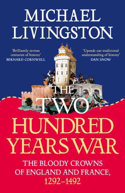 The Two Hundred Years War: The Bloody Crowns of England and France, 1292–1492 by Dr Michael Livingston