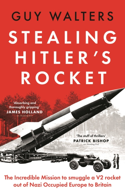 Stealing Hitler's Rocket: The Incredible Mission to Smuggle a V2 out of Nazi-Occupied Europe to Britain by Guy Walters (PRE-ORDER)