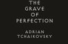 The Grave of Perfection by Adrian Tchaikovsky