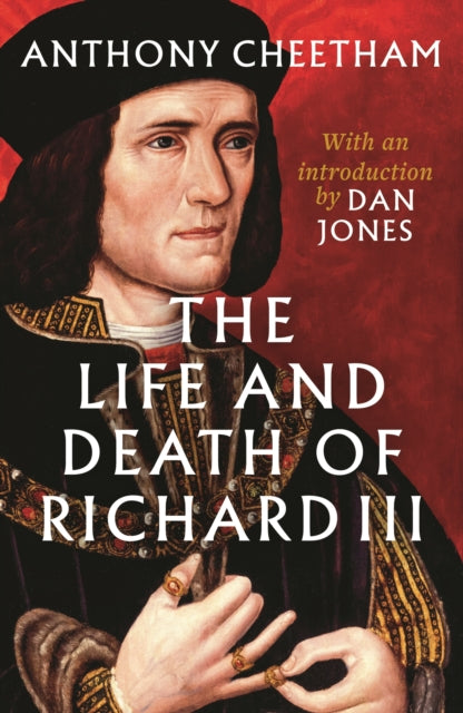 The Life and Death of Richard III by Anthony Cheetham