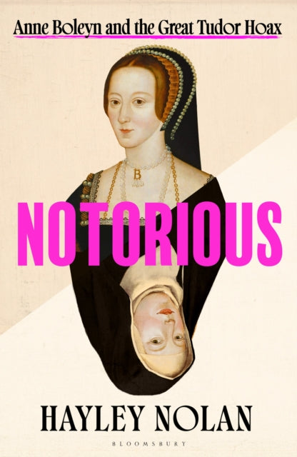 Notorious: Anne Boleyn and the Great Tudor Hoax by Hayley Nolan