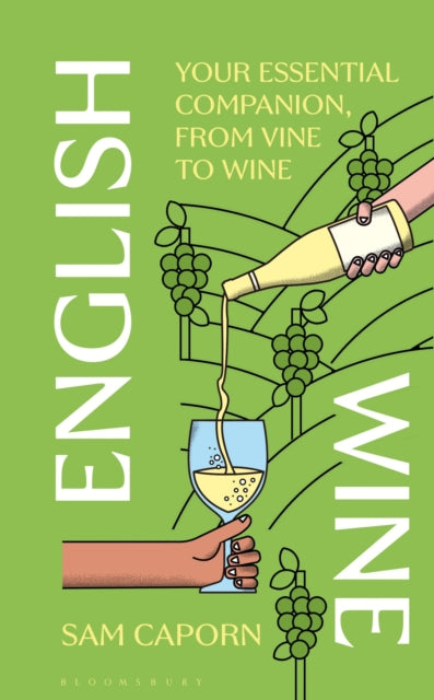 English Wine: Your Essential Companion, From Vine to Wine by Sam Caporn