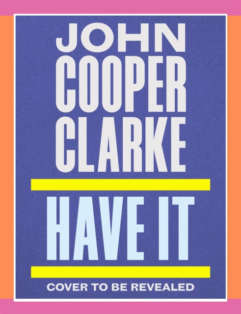 Have It by John Cooper Clarke