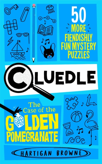 Cluedle - The Case of the Golden Pomegranate: 50 More Fiendishly Fun Mystery Puzzles by Hartigan Browne