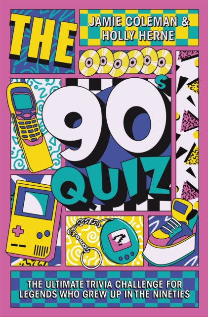 The 90s Quiz: The Ultimate Trivia Challenge for Legends Who Grew Up in the Nineties by Jamie Coleman & Holly Herne