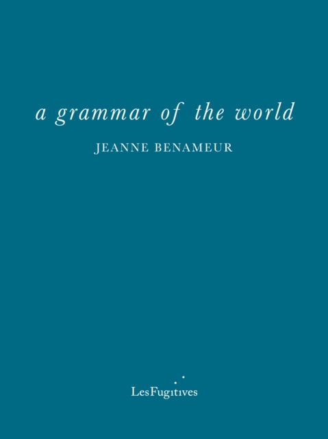 a grammar of the world by Jeanne Benameur (PRE-ORDER)