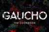Gaucho: The Spirit of Argentina: A Cookbook by Anthony Ekizian