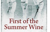 First of the Summer Wine: George Hirst, Schofield Haigh, Wilfred Rhodes and the Gentle Heart of Yorkshire Cricket by Harry Pearson