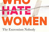 Men Who Hate Women: From incels to pickup artists, the truth about extreme misogyny and how it affects us all by Laura Bates