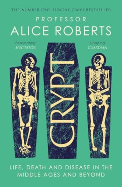Crypt: Life, Death and Disease in the Middle Ages and Beyond by Alice Roberts (INDIE EDITION)