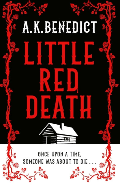 Little Red Death: A mind-bending murder mystery like nothing you've read before - enter the woods, if you dare . . . by A.K. Benedict