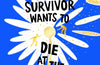 The Survivor Wants to Die at the End by Adam Silvera