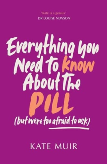 Everything You Need to Know About the Pill (but were too afraid to ask) by Kate Muir