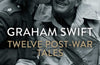 Twelve Post-War Tales by Graham Swift