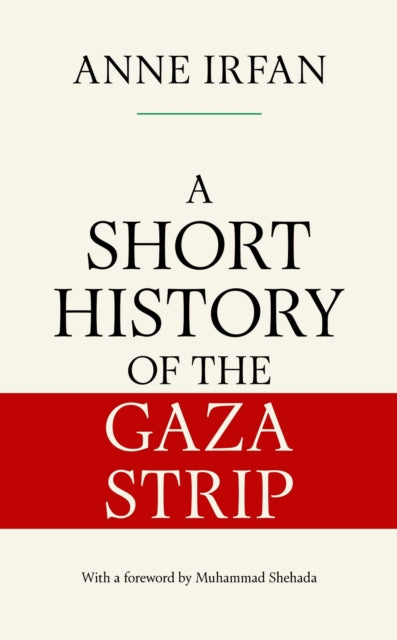 A Short History of the Gaza Strip by Anne Irfan
