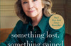 Something Lost, Something Gained: Reflections on Life, Love and Liberty by Hillary Rodham Clinton