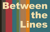 Between the Lines: Life Lessons from the Creative Writing Workshop by Julia Bell