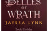 The Belles of Wrath by Jaysea Lynn