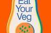 Eat Your Veg: Over 100 Easy and Exciting Plant-Based Recipes from @AlfieCooks by Alfie Steiner