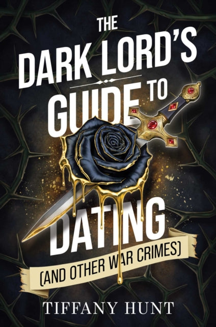 The Dark Lord's Guide to Dating (and Other War Crimes): Volume 1 by Tiffany Hunt