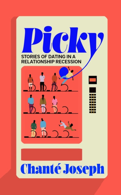 Picky: Stories of Dating in a Relationship Recession by Chante Joseph