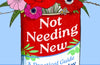 Not Needing New: A Practical Guide to Finding the Joy of Enough by Anna Kilpatrick
