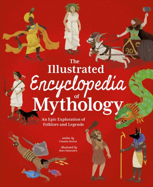The Illustrated Encyclopedia of Mythology by Claudia Martin