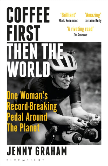 Coffee First, Then the World: One Woman's Record-Breaking Pedal Around the Planet by Jenny Graham