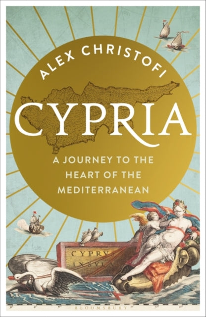 Cypria: A Journey to the Heart of the Mediterranean -- A Gripping New History of Cyprus by Alex Christofi
