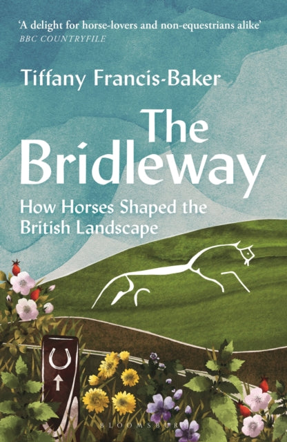 The Bridleway: How Horses Shaped the British Landscape by Tiffany Francis-Baker