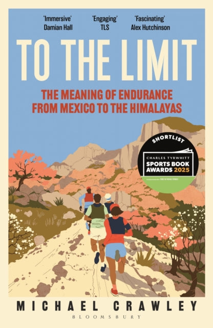 To the Limit: The Meaning of Endurance from Mexico to the Himalayas by Michael Crawley