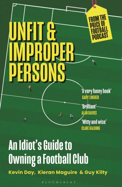 Unfit and Improper Persons: An Idiot’s Guide to Owning a Football Club FROM THE PRICE OF FOOTBALL PODCAST by Kevin Day, Kieran Maguire & Guy Kilty