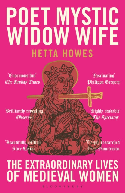 Poet, Mystic, Widow, Wife: The Extraordinary Lives of Medieval Women by Hetta Howes