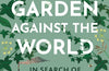One Garden Against the World: In Search of Hope in a Changing Climate by Kate Bradbury