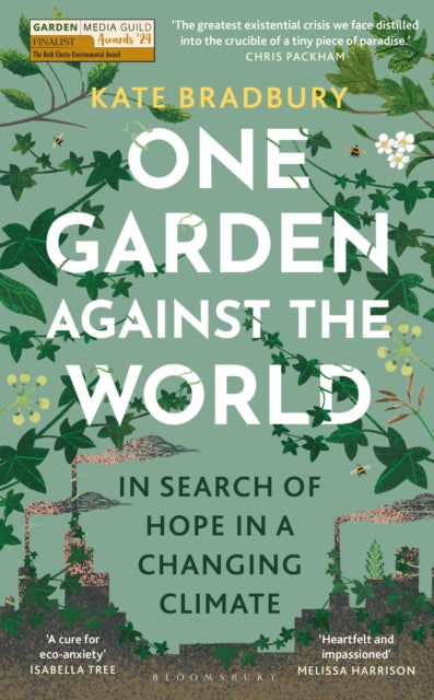 One Garden Against the World: In Search of Hope in a Changing Climate by Kate Bradbury