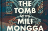 The Tomb of the Mili Mongga: Fossils, Folklore, and Adventures at the Edge of Reality by Samuel Turvey