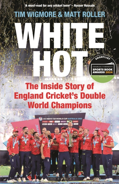 White Hot: The Inside Story of England Cricket’s Double World Champions by Tim Wigmore & Matt Roller